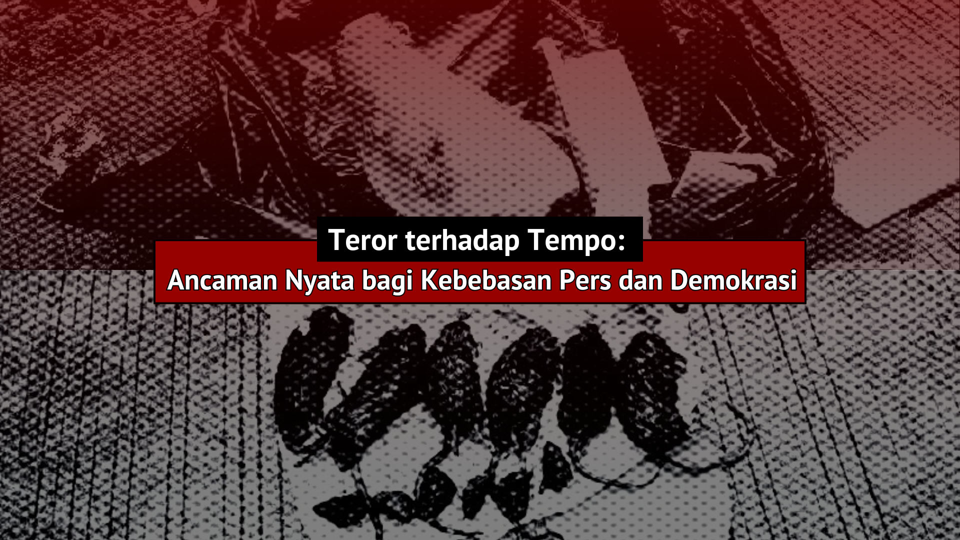 Thumbnail Artikel Teror terhadap Tempo: Ancaman Nyata bagi Kebebasan Pers dan Demokrasi
