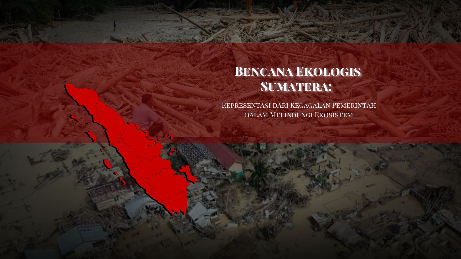 Thumbnail Artikel Bencana Ekologis Sumatera: Representasi dari Kegagalan Pemerintah dalam Melindungi Ekosistem