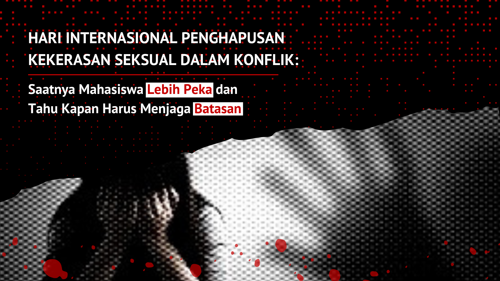 Thumbnail Artikel Hari Internasional Penghapusan Kekerasan Seksual dalam Konflik: Saatnya Mahasiswa Lebih Peka dan Tahu Kapan Harus Menjaga Batasan