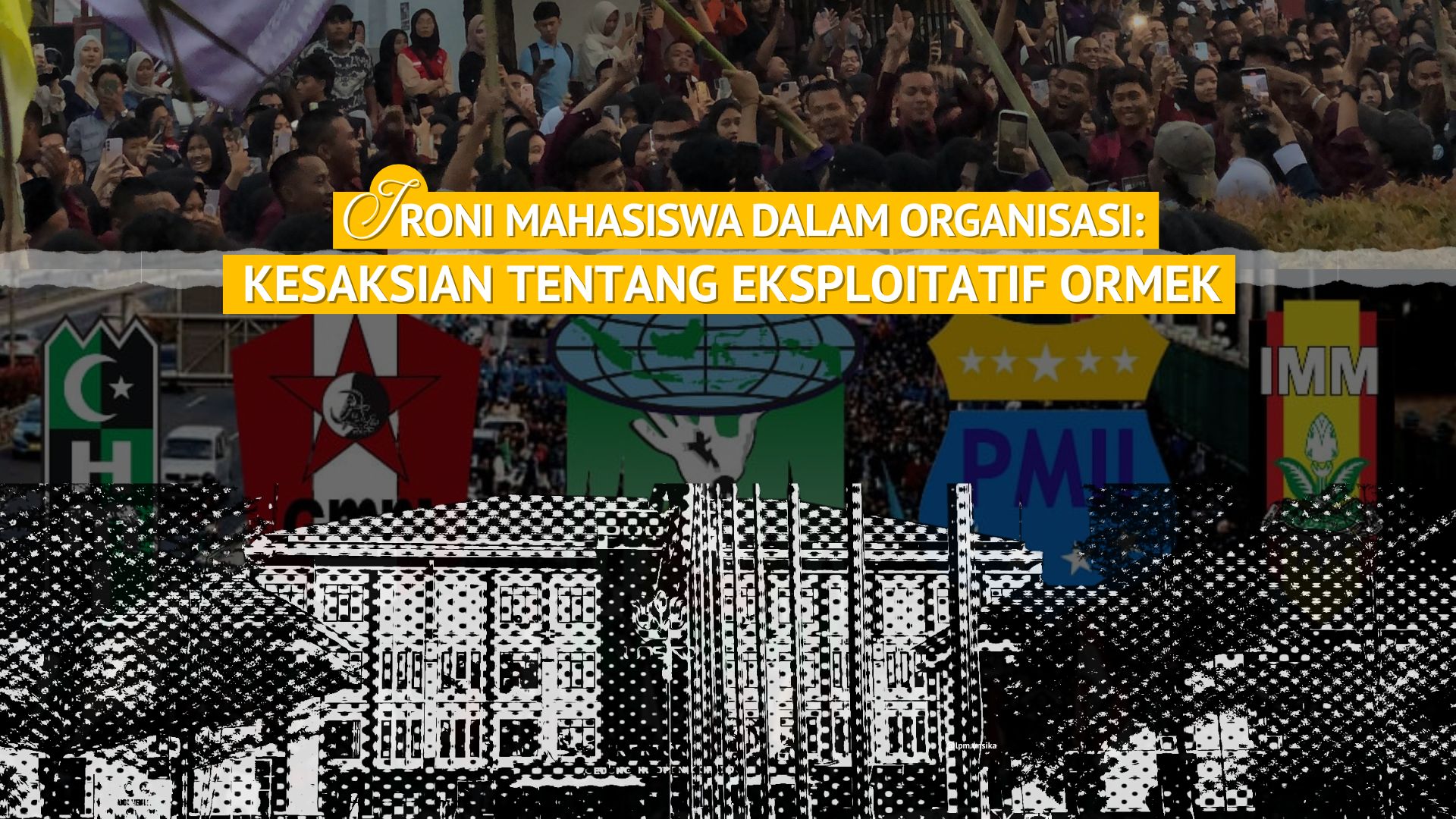 Thumbnail Artikel Ironi Mahasiswa dalam Organisasi: Kesaksian tentang Eksploitatif Ormek